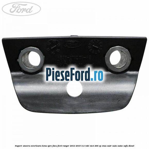 Suport ancora exterioara bena spre fata Ford Ranger 2012-2015 3.2 TDCi 4x4 200 cp ENSA, SA2R, SA2S, SA2W, SAFA diesel
