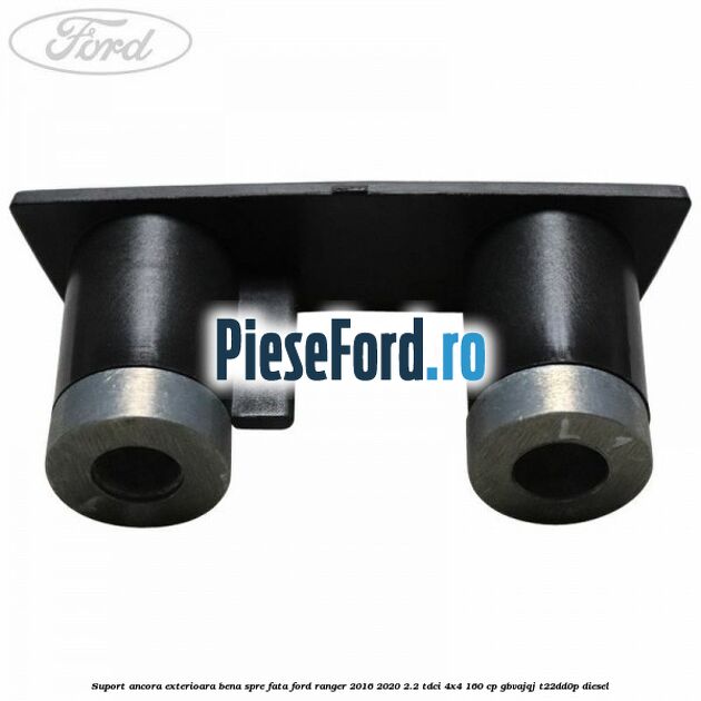 Suport ancora exterioara bena spre fata Ford Ranger 2016-2020 2.2 TDCi 4x4 160 cp GBVAJQJ, T22DD0P diesel
