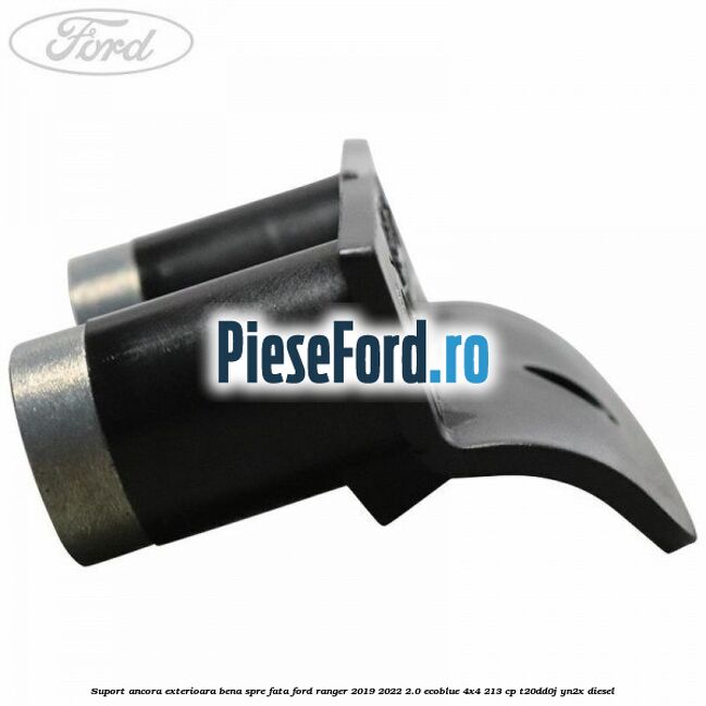 Suport ancora exterioara bena spre fata Ford Ranger 2019-2022 2.0 EcoBlue 4x4 213 cp T20DD0J, YN2X diesel