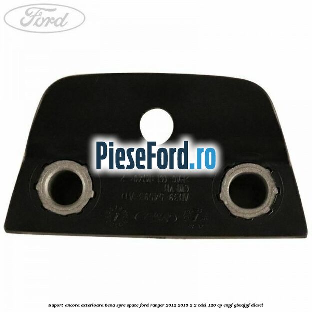 Suport ancora exterioara bena spre spate Ford Ranger 2012-2015 2.2 TDCi 120 cp ENPF, GBVAJPF diesel