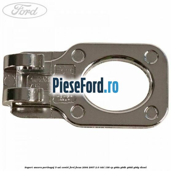 Suport ancora portbagaj 5 usi combi Ford Focus 2004-2007 2.0 TDCi 136 cp G6DA, G6DB, G6DD, G6DG diesel