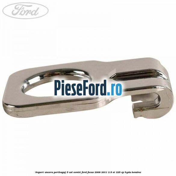 Suport ancora portbagaj 5 usi combi Ford Focus 2008-2011 2.5 ST 225 cp HYDA benzina