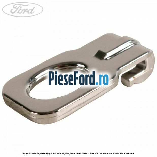 Suport ancora portbagaj 5 usi combi Ford Focus 2014-2018 2.0 ST 250 cp R9DA, R9DB, R9DC, R9DD benzina