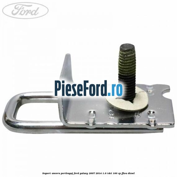 Suport ancora portbagaj Ford Galaxy 2007-2014 1.8 TDCi 100 cp FFWA diesel