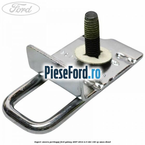 Suport ancora portbagaj Ford Galaxy 2007-2014 2.0 TDCi 130 cp AZWA diesel