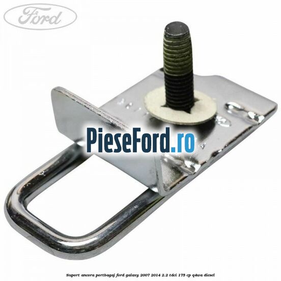 Suport ancora portbagaj Ford Galaxy 2007-2014 2.2 TDCi 175 cp Q4WA diesel