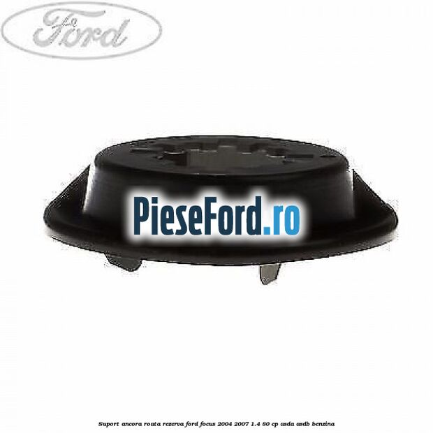 Suport ancora roata rezerva Ford Focus 2004-2007 1.4 80 cp ASDA, ASDB benzina