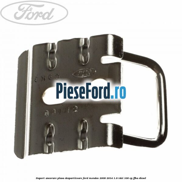 Suport ancorare plasa despartitoare Ford Mondeo 2008-2014 1.8 TDCi 100 cp FFBA diesel