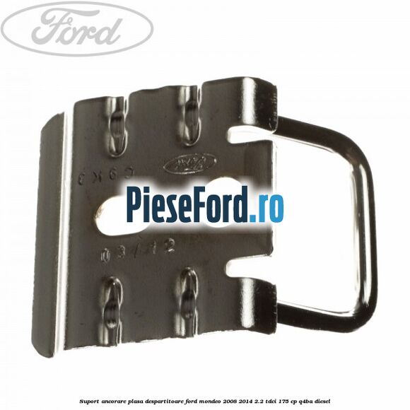 Suport ancorare plasa despartitoare Ford Mondeo 2008-2014 2.2 TDCi 175 cp Q4BA diesel