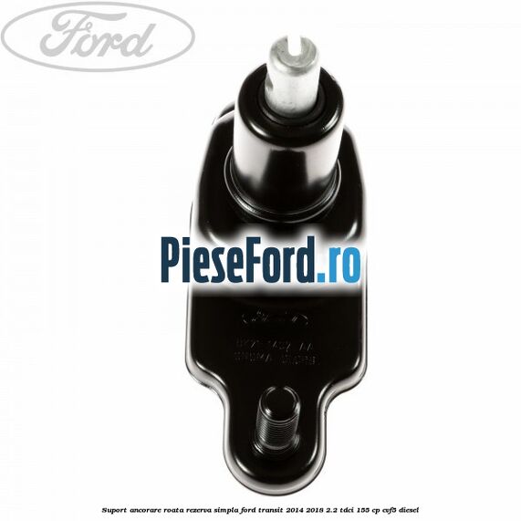 Suport ancorare roata rezerva simpla Ford Transit 2014-2018 2.2 TDCi 155 cp Suport ancorare roata rezerva simpla Ford Transit 2014-2018 2.2 TDCi 155 cp CVF5 diesel