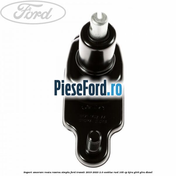 Suport ancorare roata rezerva simpla Ford Transit 2019-2023 2.0 EcoBlue RWD 105 cp BJRA, YLR6, YLRA diesel