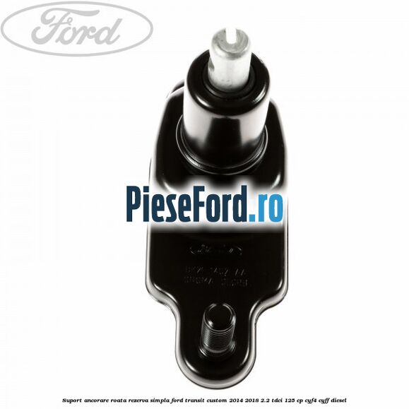 Suport ancorare roata rezerva simpla Ford Transit Custom 2014-2018 2.2 TDCi 125 cp CYF4, CYFF diesel