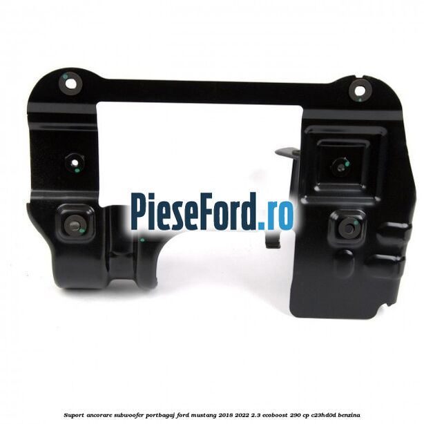 Suport ancorare subwoofer portbagaj Ford Mustang 2018-2022 2.3 EcoBoost 290 cp Suport ancorare subwoofer portbagaj Ford Mustang 2018-2022 2.3 EcoBoost 290 cp C23HD0D benzina