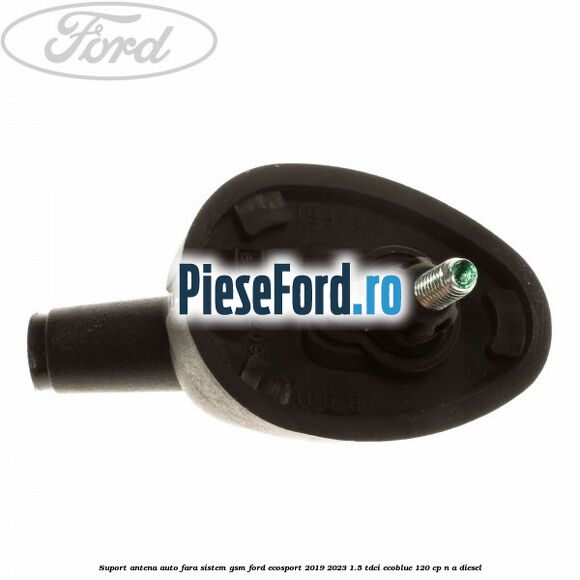 Suport antena auto fara sistem gsm Ford EcoSport 2019-2023 1.5 TDCi EcoBlue 120 cp n/a diesel