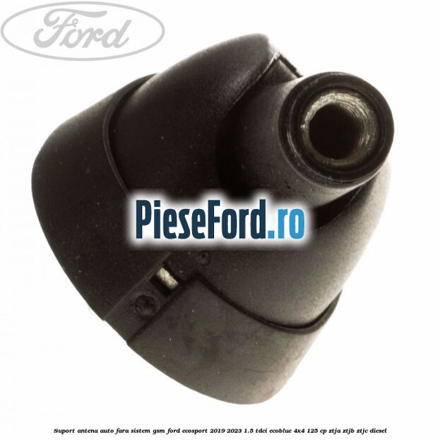 Suport antena auto fara sistem gsm Ford EcoSport 2019-2023 1.5 TDCi EcoBlue 4x4 125 cp ZTJA, ZTJB, ZTJC diesel