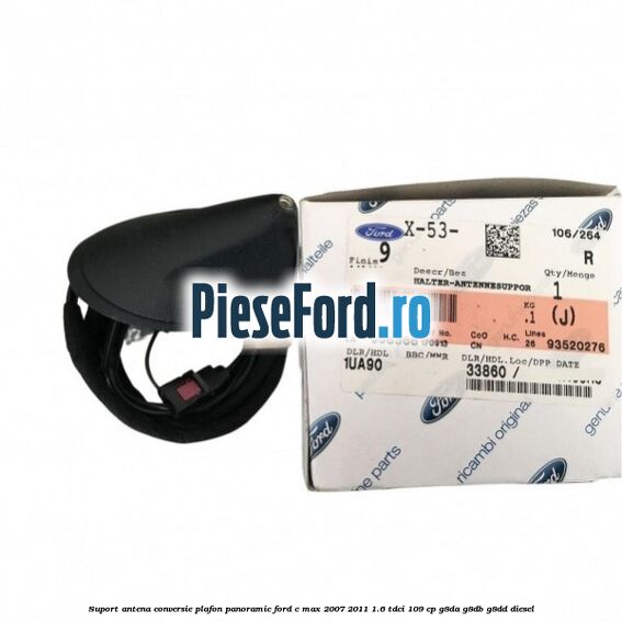 Suport antena conversie plafon panoramic Ford C-Max 2007-2011 1.6 TDCi 109 cp Suport antena conversie plafon panoramic Ford C-Max 2007-2011 1.6 TDCi 109 cp G8DA, G8DB, G8DD diesel