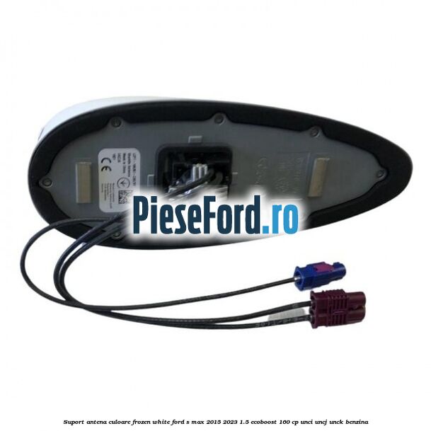Suport antena culoare frozen white Ford S-Max 2015-2023 1.5 EcoBoost 160 cp UNCI, UNCJ, UNCK benzina