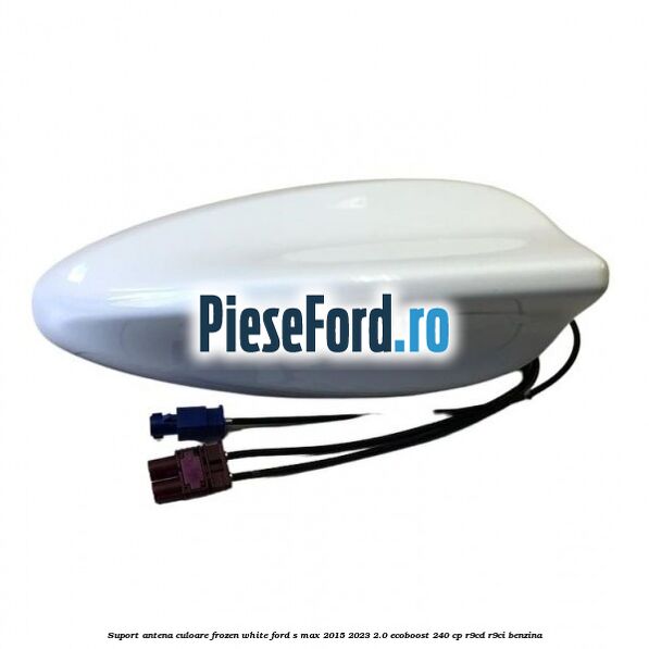 Suport antena culoare frozen white Ford S-Max 2015-2023 2.0 EcoBoost 240 cp R9CD, R9CI benzina