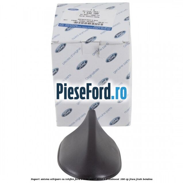 Suport antena echipare cu telefon Ford S-Max 2007-2014 1.6 EcoBoost 160 cp JTWA, JTWB benzina