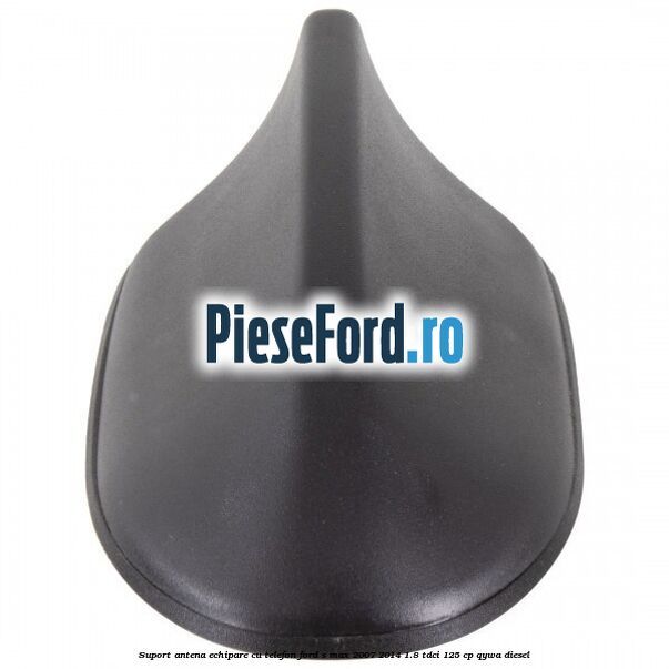 Suport antena echipare cu telefon Ford S-Max 2007-2014 1.8 TDCi 125 cp Suport antena echipare cu telefon Ford S-Max 2007-2014 1.8 TDCi 125 cp QYWA diesel