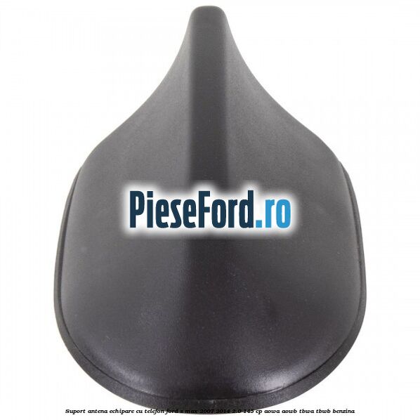 Suport antena echipare cu telefon Ford S-Max 2007-2014 2.0 145 cp AOWA, AOWB, TBWA, TBWB benzina
