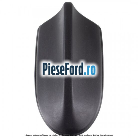 Suport antena echipare cu telefon Ford S-Max 2007-2014 2.0 EcoBoost 240 cp TPWA benzina