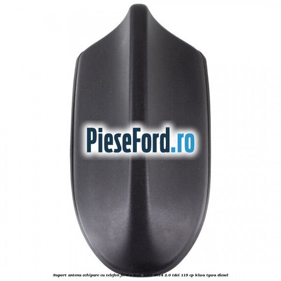 Suport antena echipare cu telefon Ford S-Max 2007-2014 2.0 TDCi 115 cp KLWA, TYWA diesel