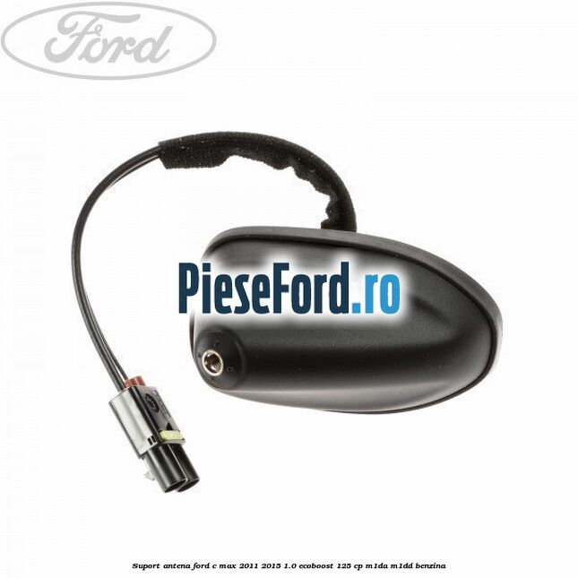Suport antena Ford C-Max 2011-2015 1.0 EcoBoost 125 cp M1DA, M1DD benzina