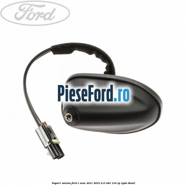 Suport antena Ford C-Max 2011-2015 2.0 TDCi 115 cp TYDA diesel