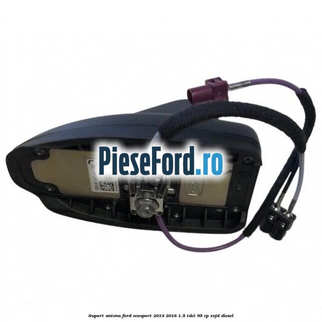 Suport antena Ford EcoSport 2013-2018 1.5 TDCi 95 cp Suport antena Ford EcoSport 2013-2018 1.5 TDCi 95 cp XVJD diesel
