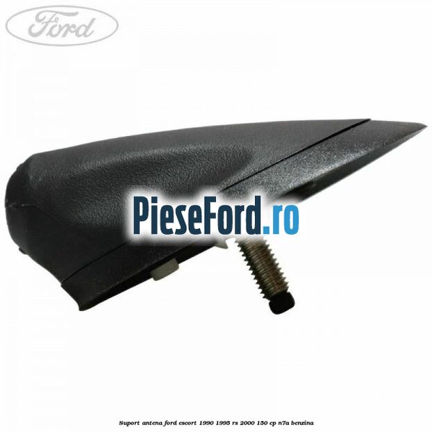 Suport antena Ford Escort 1990-1995 RS 2000 150 cp N7A benzina