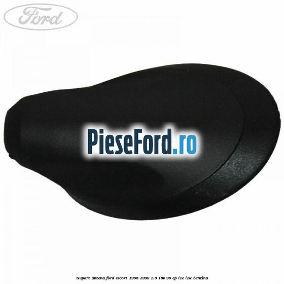 Suport antena Ford Escort 1995-1998 1.6 16V 90 cp L1E, L1K benzina