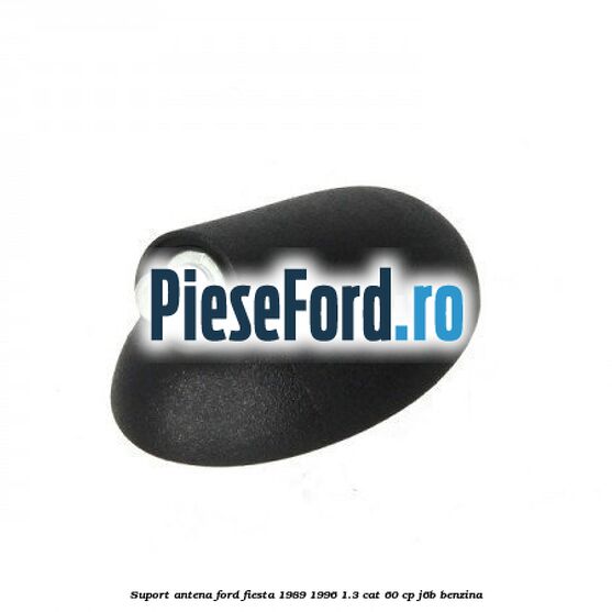 Suport antena Ford Fiesta 1989-1996 1.3 CAT 60 cp J6B benzina