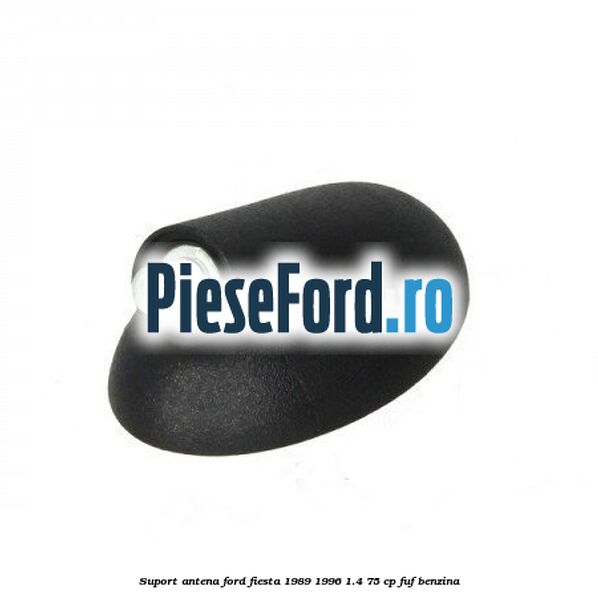 Suport antena Ford Fiesta 1989-1996 1.4 75 cp FUF benzina