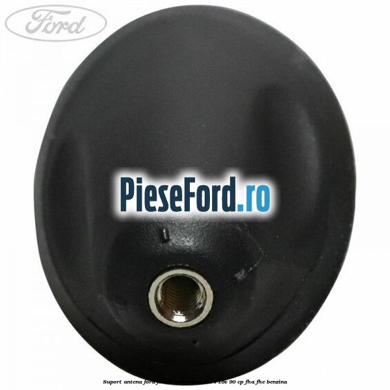 Suport antena Ford Fiesta 1996-2001 1.4 i 16V 90 cp FHA, FHE benzina