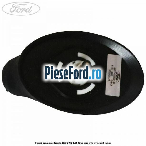 Suport antena Ford Fiesta 2008-2012 1.25 82 cp SNJA, SNJB, SNJC, SNJD benzina