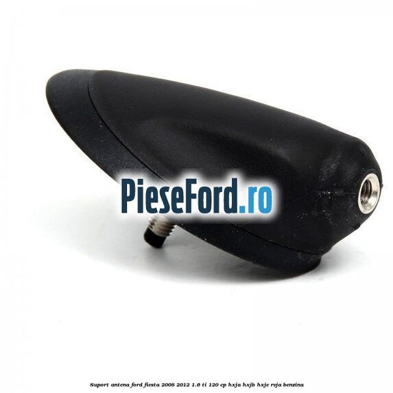 Suport antena Ford Fiesta 2008-2012 1.6 Ti 120 cp HXJA, HXJB, HXJE, RVJA benzina