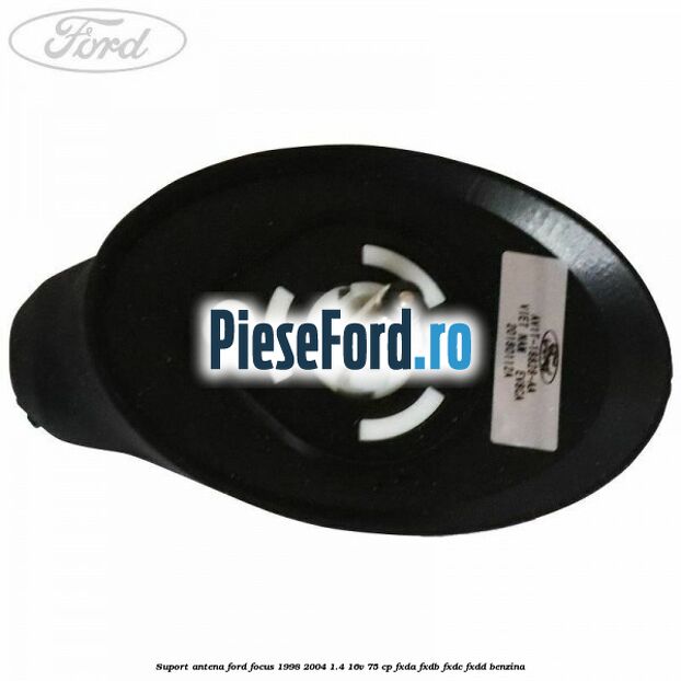 Suport antena Ford Focus 1998-2004 1.4 16V 75 cp FXDA, FXDB, FXDC, FXDD benzina