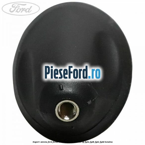 Suport antena Ford Focus 1998-2004 1.6 16V 100 cp FYDA, FYDB, FYDC, FYDD benzina