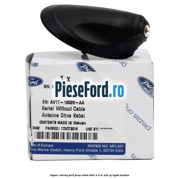 Suport antena Ford Focus 2004-2007 2.5 ST 225 cp HYDA benzina