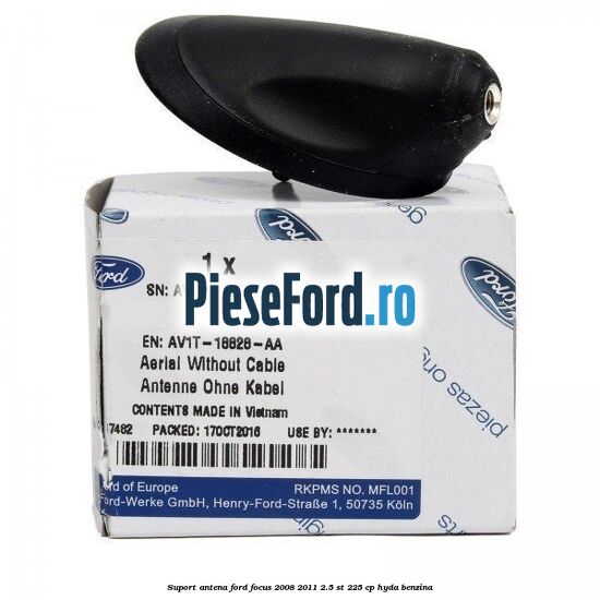Suport antena Ford Focus 2008-2011 2.5 ST 225 cp HYDA benzina