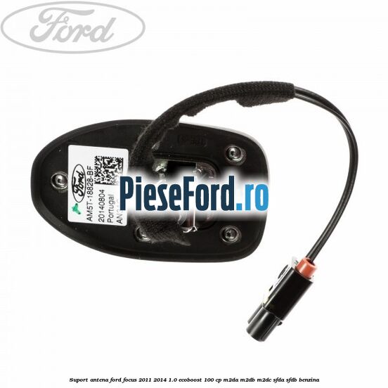 Suport antena Ford Focus 2011-2014 1.0 EcoBoost 100 cp M2DA, M2DB, M2DC, SFDA, SFDB benzina