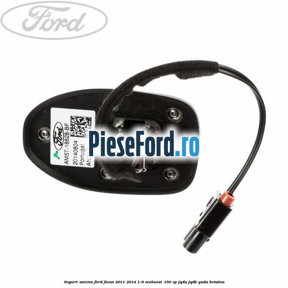 Suport antena Ford Focus 2011-2014 1.6 EcoBoost 150 cp Suport antena Ford Focus 2011-2014 1.6 EcoBoost 150 cp JQDA, JQDB, YUDA benzina