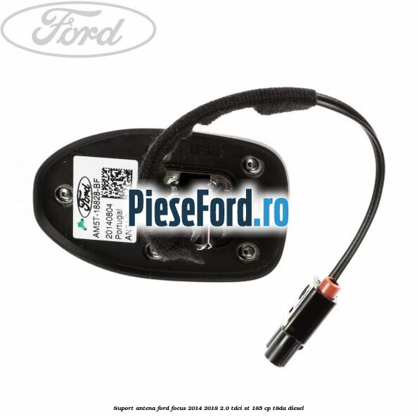 Suport antena Ford Focus 2014-2018 2.0 TDCi ST 185 cp T8DA diesel