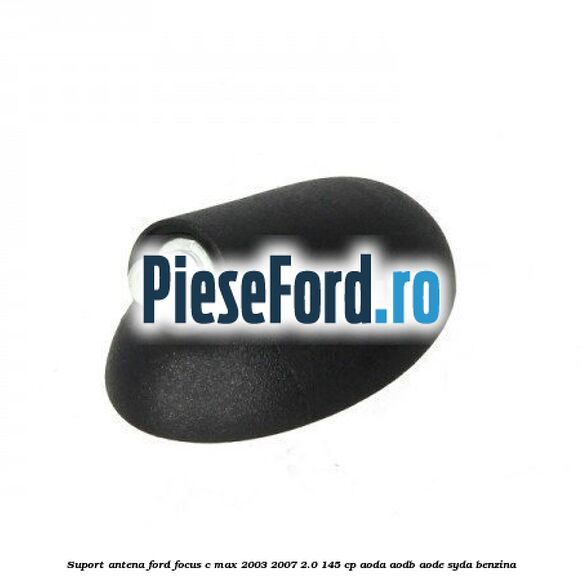 Suport antena Ford Focus C-Max 2003-2007 2.0 145 cp AODA, AODB, AODE, SYDA benzina