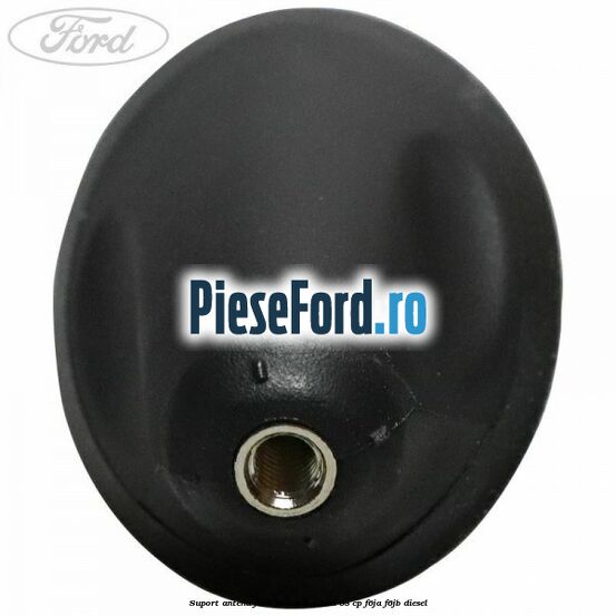 Suport antena Ford Fusion 1.4 TDCi 68 cp F6JA, F6JB diesel