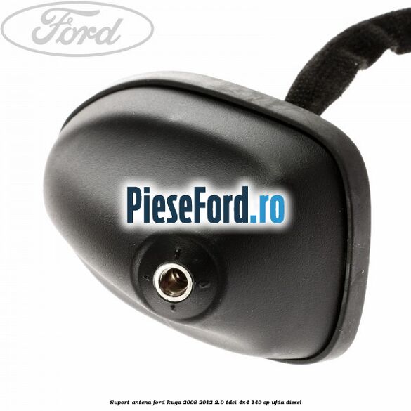 Suport antena Ford Kuga 2008-2012 2.0 TDCI 4x4 140 cp UFDA diesel