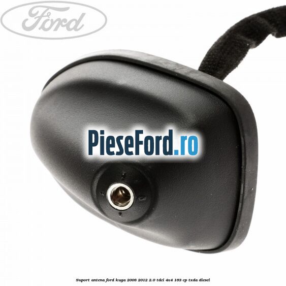 Suport antena Ford Kuga 2008-2012 2.0 TDCI 4x4 163 cp TXDA diesel
