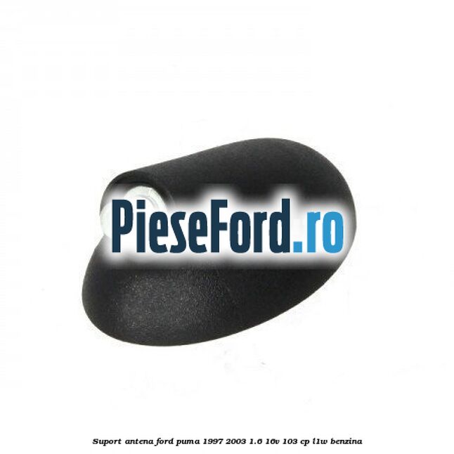 Suport antena Ford Puma 1997-2003 1.6 16V 103 cp L1W benzina