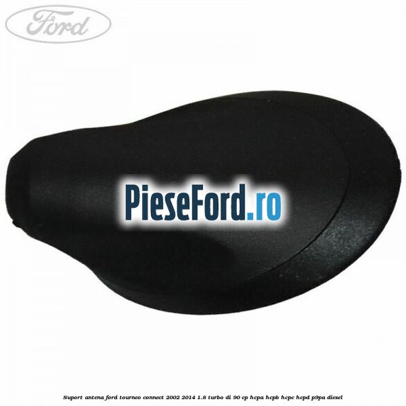 Suport antena Ford Tourneo Connect 2002-2014 1.8 Turbo Di 90 cp HCPA, HCPB, HCPC, HCPD, P9PA diesel